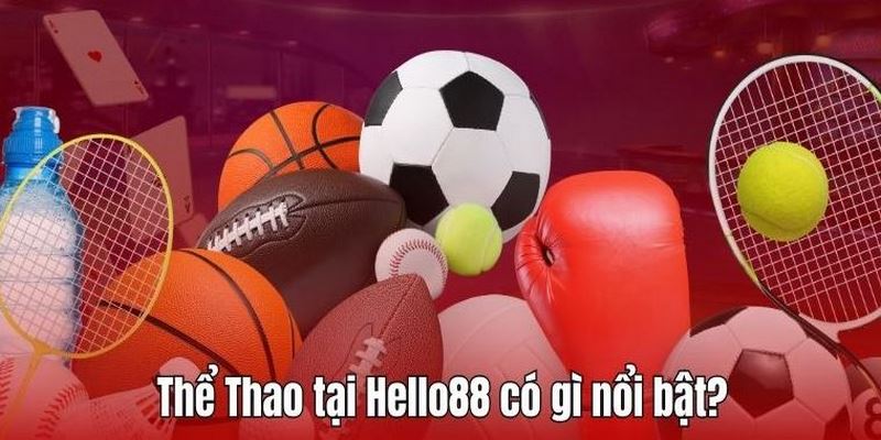 Thể thao tại Hello88 sở hữu nhiều ưu điểm vượt trội